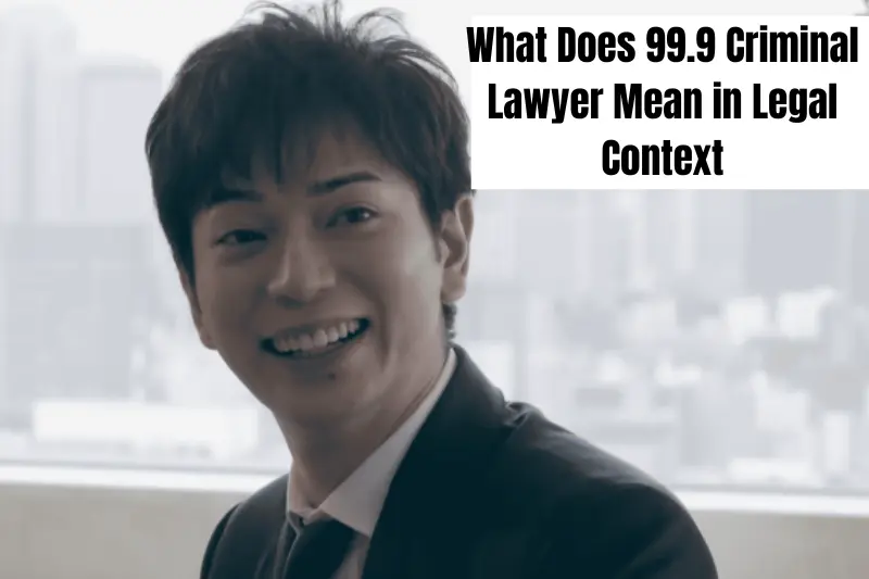 what does 99.9 criminal lawyer mean in legal context