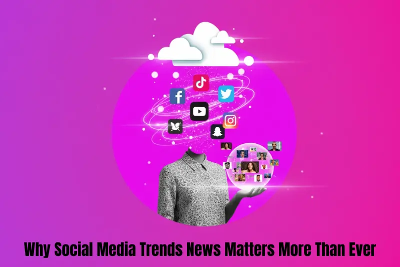 why social media trends news matters more than ever